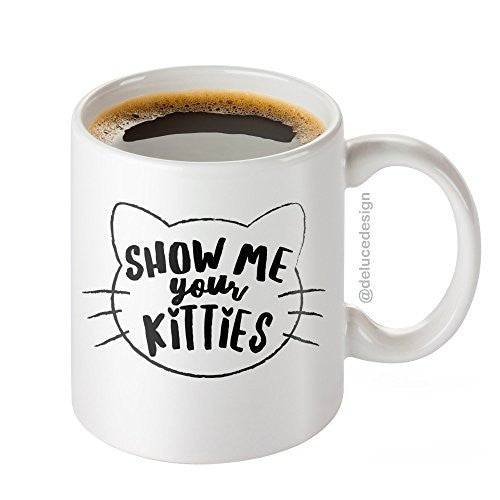 Show Me Your Kitties Coffee Mug - Funny Cat Mug - Novelty Mug, Gift idea for Cat Lover - 11oz. - White Ceramic - Printed in the USA -  - ravn