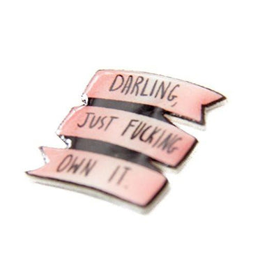 "Darling, Just F*cking Own It" Pin - Pin - ravn