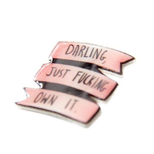 "Darling, Just F*cking Own It" Pin - Pin - ravn (1)