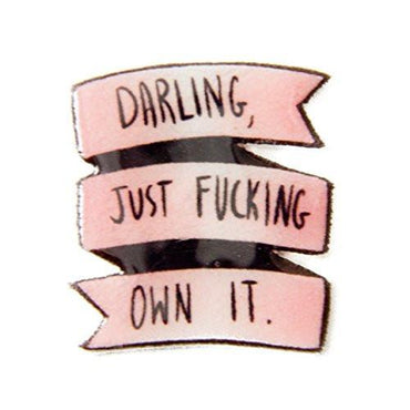"Darling, Just F*cking Own It" Pin - Pin - ravn
