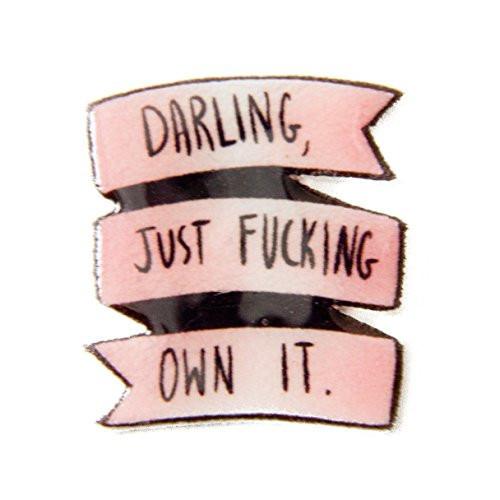 "Darling, Just F*cking Own It" Pin - Pin - ravn