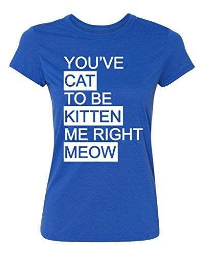 P&B You Cat to be Kitten me right Meow Women's T-shirt, L, Royal -  - ravn
