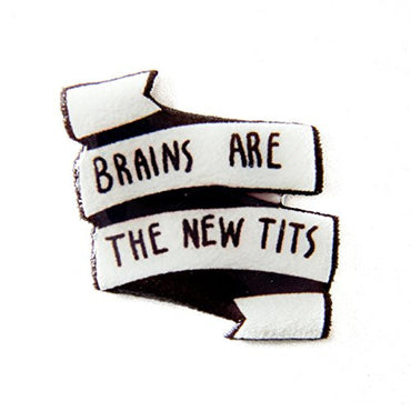 "Brains are the new tits" Pin - Pin - ravn